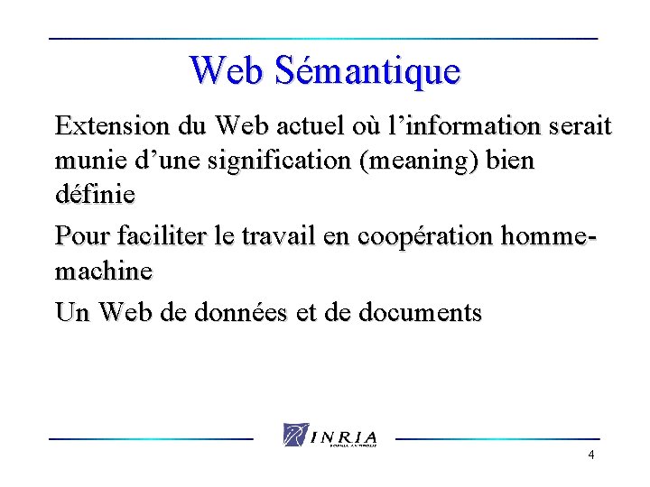 Web Sémantique Extension du Web actuel où l’information serait munie d’une signification (meaning) bien