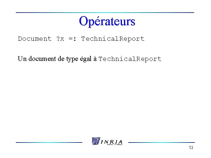 Opérateurs Document ? x =: Technical. Report Un document de type égal à Technical.