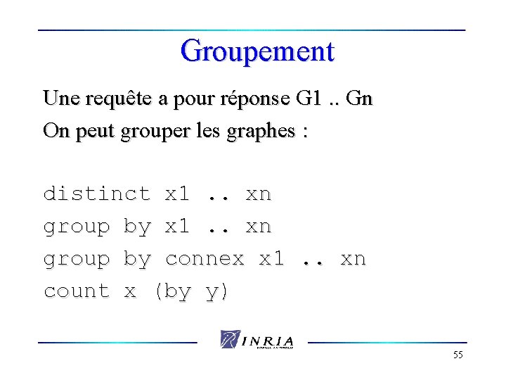 Groupement Une requête a pour réponse G 1. . Gn On peut grouper les