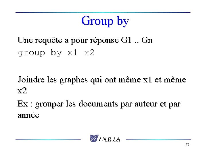 Group by Une requête a pour réponse G 1. . Gn group by x