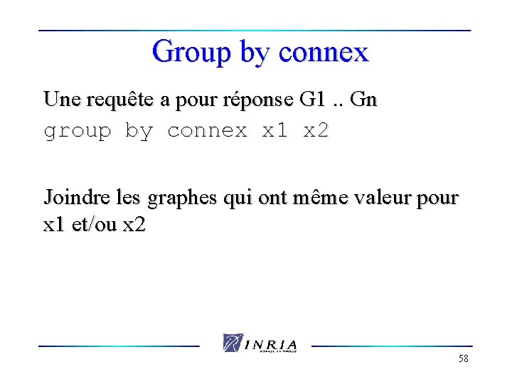 Group by connex Une requête a pour réponse G 1. . Gn group by