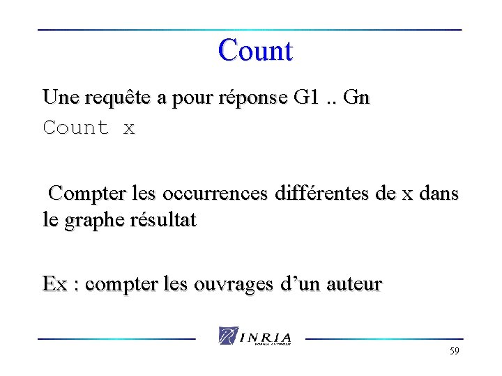 Count Une requête a pour réponse G 1. . Gn Count x Compter les