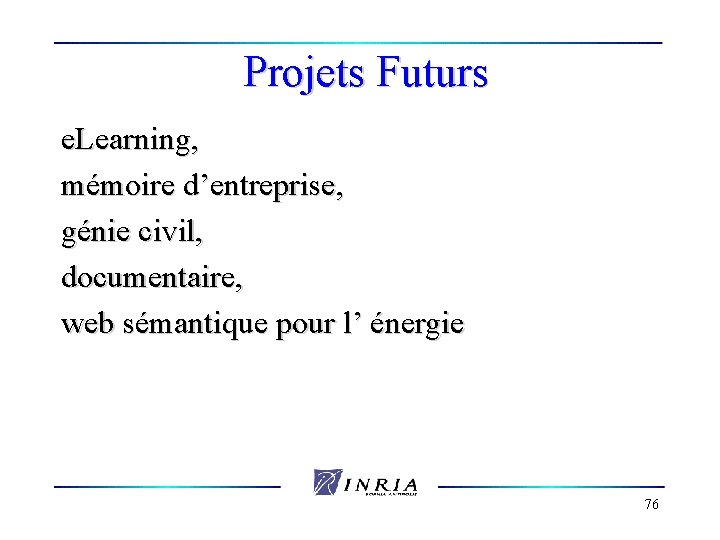 Projets Futurs e. Learning, mémoire d’entreprise, génie civil, documentaire, web sémantique pour l’ énergie