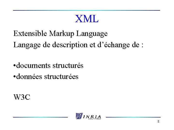 XML Extensible Markup Language Langage de description et d’échange de : • documents structurés