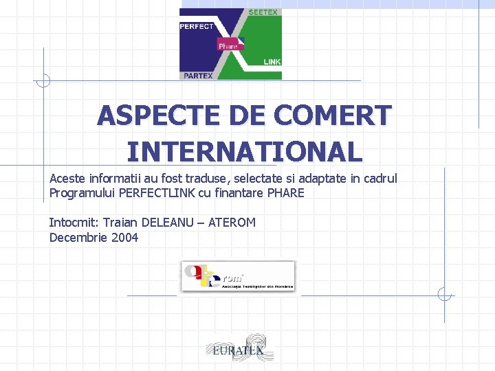 ASPECTE DE COMERT INTERNATIONAL Aceste informatii au fost traduse, selectate si adaptate in cadrul