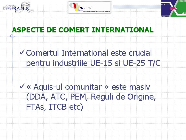 ASPECTE DE COMERT INTERNATIONAL ü Comertul International este crucial pentru industriile UE-15 si UE-25