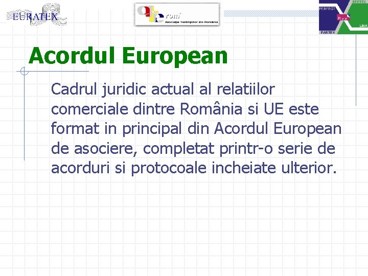 Acordul European Cadrul juridic actual al relatiilor comerciale dintre România si UE este format