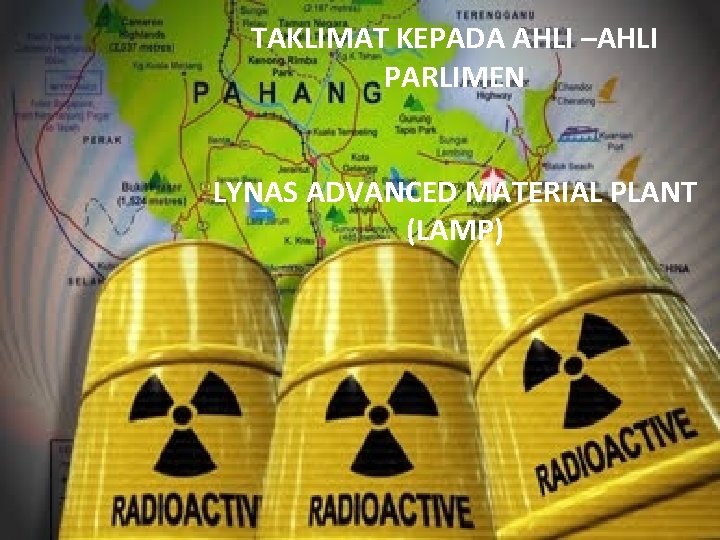 TAKLIMAT KEPADA AHLI –AHLI PARLIMEN LYNAS ADVANCED MATERIAL PLANT (LAMP) 