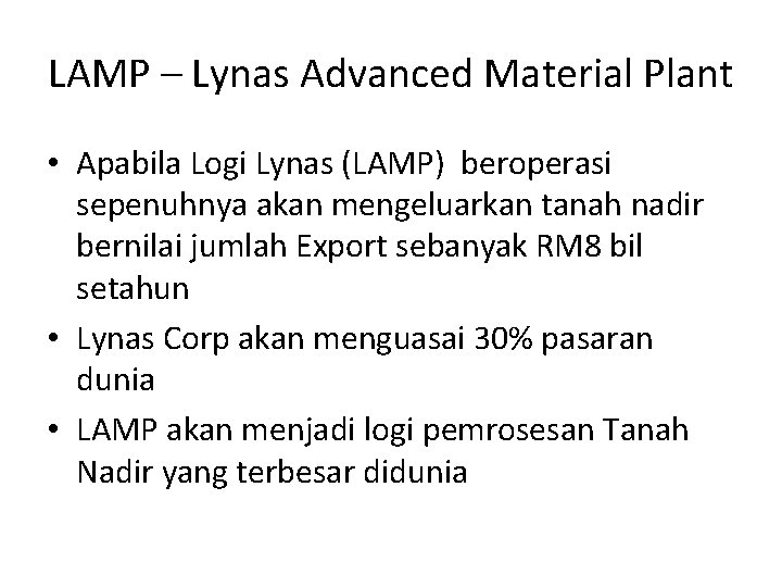 LAMP – Lynas Advanced Material Plant • Apabila Logi Lynas (LAMP) beroperasi sepenuhnya akan