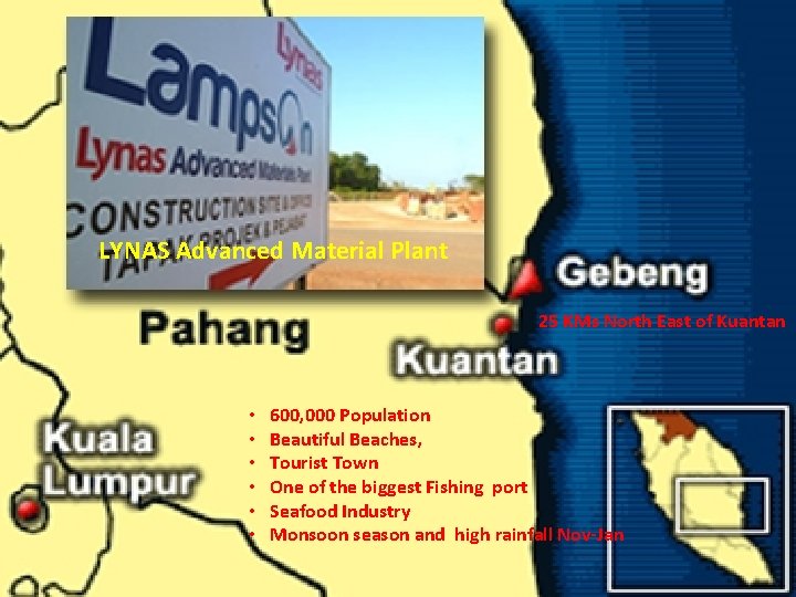 LYNAS Advanced Material Plant 25 KMs North East of Kuantan • • • 600,