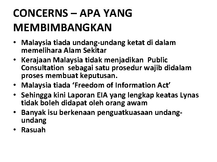 CONCERNS – APA YANG MEMBIMBANGKAN • Malaysia tiada undang-undang ketat di dalam memelihara Alam