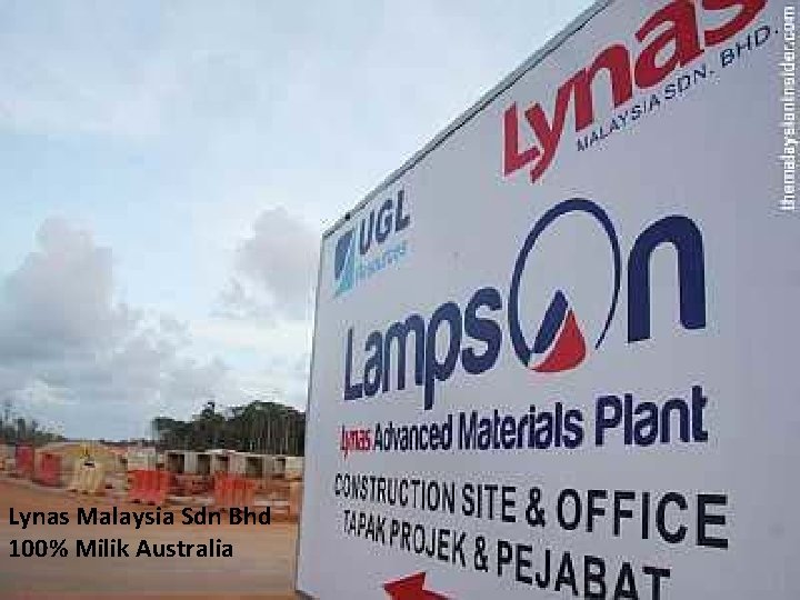 Lynas Malaysia Sdn Bhd 100% Milik Australia 