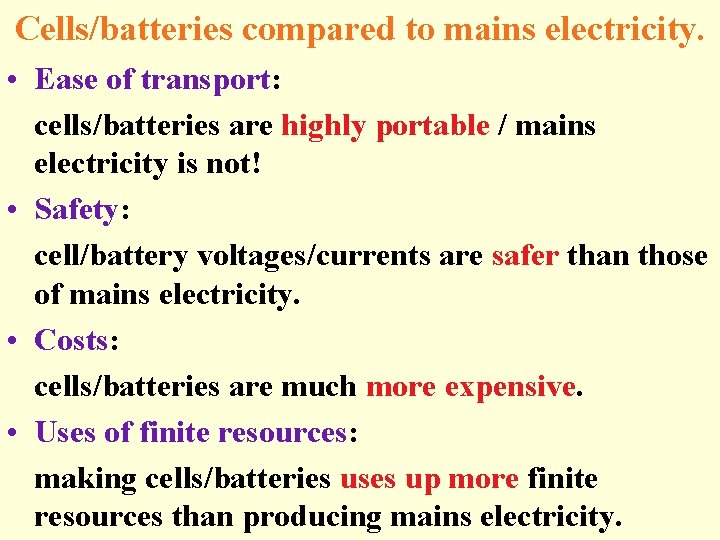 Cells/batteries compared to mains electricity. • Ease of transport: cells/batteries are highly portable /