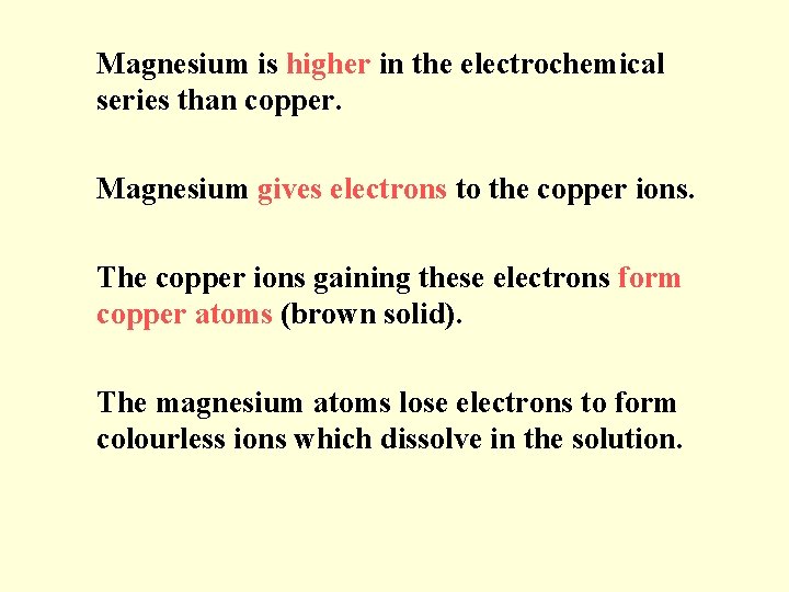 Magnesium is higher in the electrochemical series than copper. Magnesium gives electrons to the