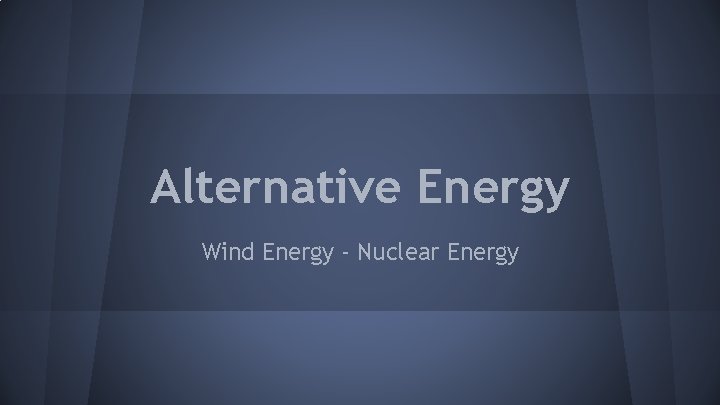 Alternative Energy Wind Energy - Nuclear Energy 