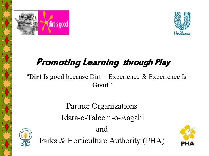 Promoting Learning through Play “Dirt Is good because Dirt = Experience & Experience Is