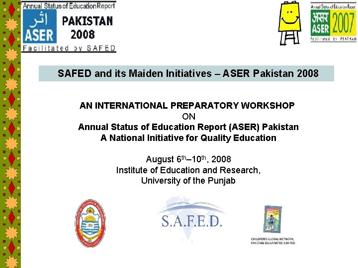 SAFED and its Maiden Initiatives – ASER Pakistan 2008 AN INTERNATIONAL PREPARATORY WORKSHOP ON