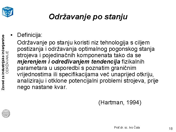 Zavod za industrijsko inženjerstvo ODRŽAVANJE Održavanje po stanju • Definicija: Održavanje po stanju koristi