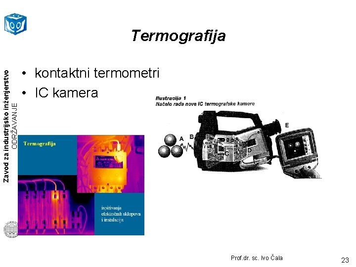 Zavod za industrijsko inženjerstvo ODRŽAVANJE Termografija • kontaktni termometri • IC kamera Prof. dr.