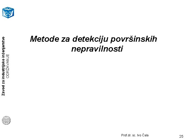 Zavod za industrijsko inženjerstvo ODRŽAVANJE Metode za detekciju površinskih nepravilnosti Prof. dr. sc. Ivo