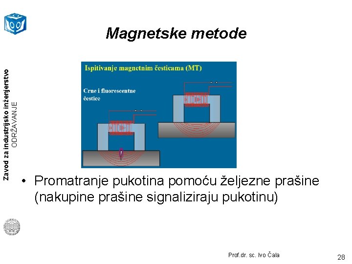 Zavod za industrijsko inženjerstvo ODRŽAVANJE Magnetske metode • Promatranje pukotina pomoću željezne prašine (nakupine