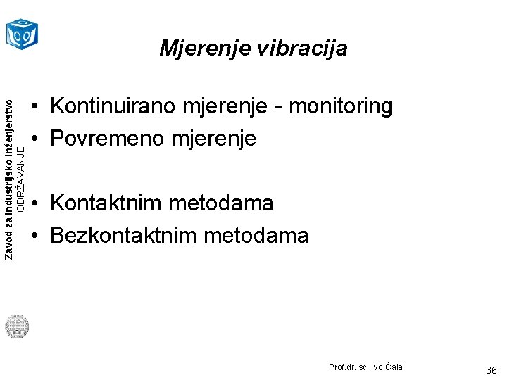 Zavod za industrijsko inženjerstvo ODRŽAVANJE Mjerenje vibracija • Kontinuirano mjerenje - monitoring • Povremeno