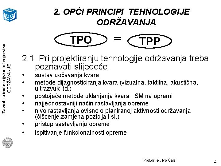 Zavod za industrijsko inženjerstvo ODRŽAVANJE 2. OPĆI PRINCIPI TEHNOLOGIJE ODRŽAVANJA TPO TPP 2. 1.