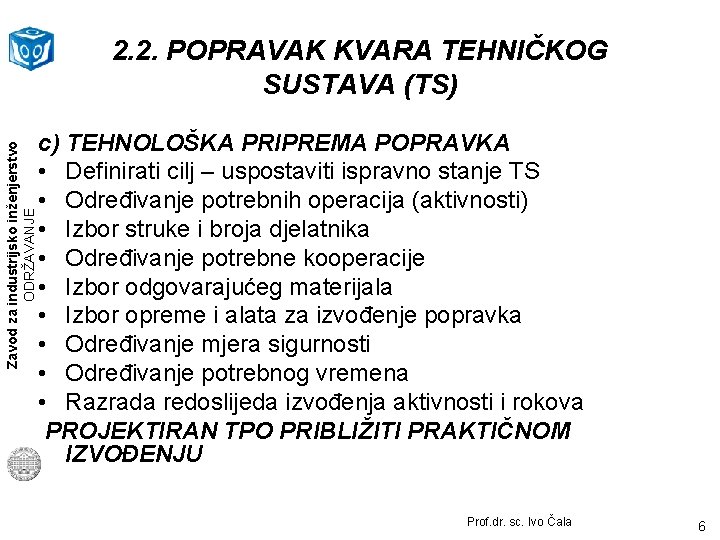 Zavod za industrijsko inženjerstvo ODRŽAVANJE 2. 2. POPRAVAK KVARA TEHNIČKOG SUSTAVA (TS) c) TEHNOLOŠKA