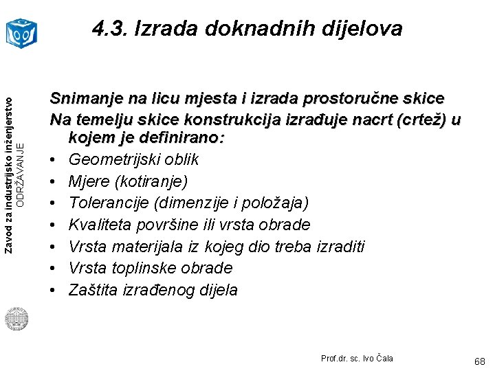 Zavod za industrijsko inženjerstvo ODRŽAVANJE 4. 3. Izrada doknadnih dijelova Snimanje na licu mjesta