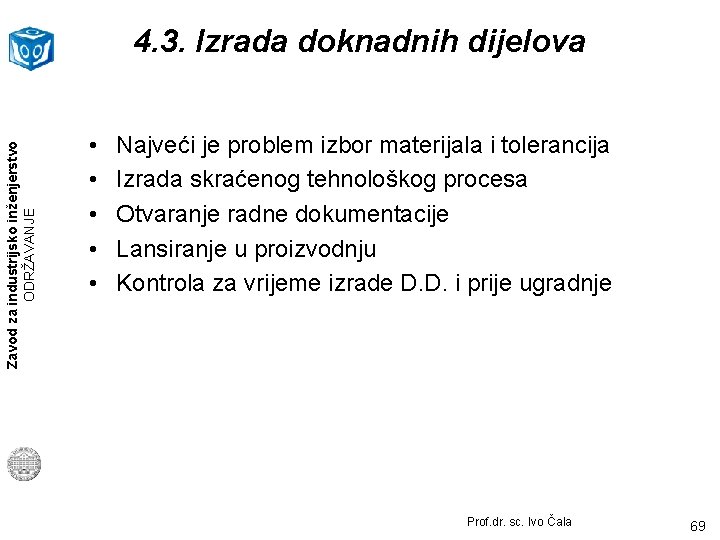 Zavod za industrijsko inženjerstvo ODRŽAVANJE 4. 3. Izrada doknadnih dijelova • • • Najveći