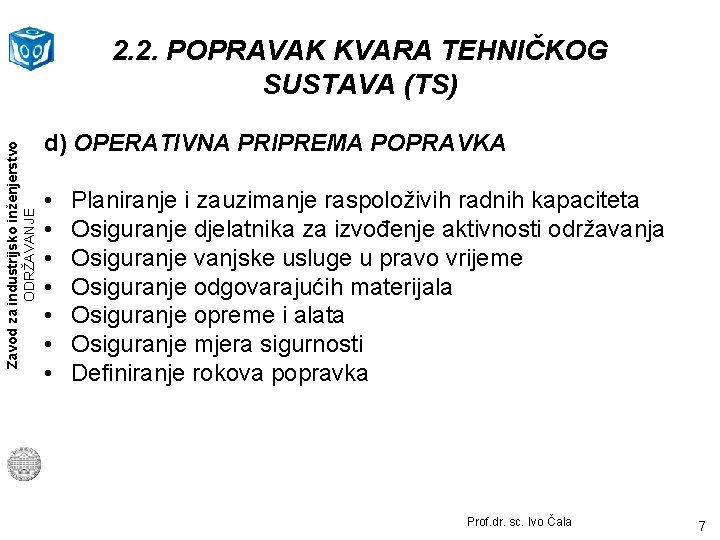 Zavod za industrijsko inženjerstvo ODRŽAVANJE 2. 2. POPRAVAK KVARA TEHNIČKOG SUSTAVA (TS) d) OPERATIVNA