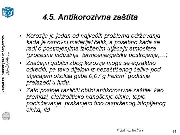 Zavod za industrijsko inženjerstvo ODRŽAVANJE 4. 5. Antikorozivna zaštita • Korozija je jedan od