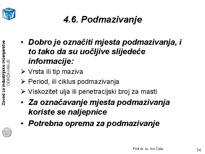 Zavod za industrijsko inženjerstvo ODRŽAVANJE 4. 6. Podmazivanje • Dobro je označiti mjesta podmazivanja,