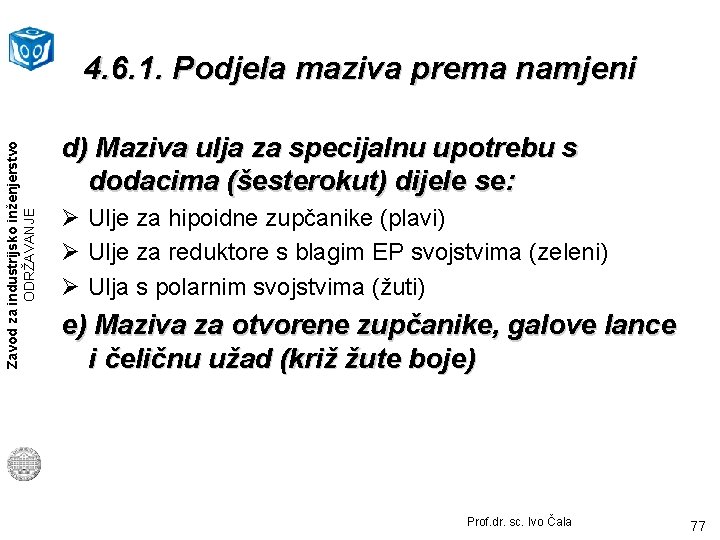 Zavod za industrijsko inženjerstvo ODRŽAVANJE 4. 6. 1. Podjela maziva prema namjeni d) Maziva