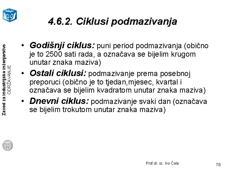 Zavod za industrijsko inženjerstvo ODRŽAVANJE 4. 6. 2. Ciklusi podmazivanja • Godišnji ciklus: puni