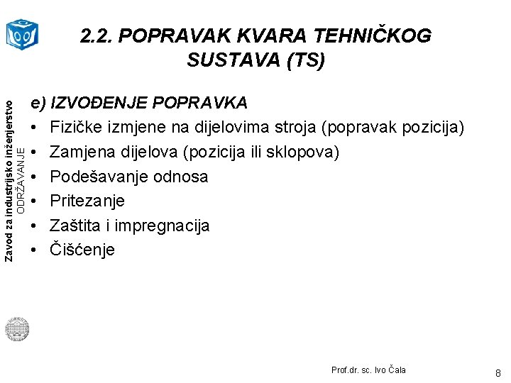 Zavod za industrijsko inženjerstvo ODRŽAVANJE 2. 2. POPRAVAK KVARA TEHNIČKOG SUSTAVA (TS) e) IZVOĐENJE