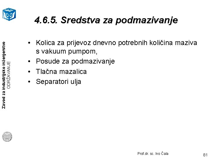 Zavod za industrijsko inženjerstvo ODRŽAVANJE 4. 6. 5. Sredstva za podmazivanje • Kolica za