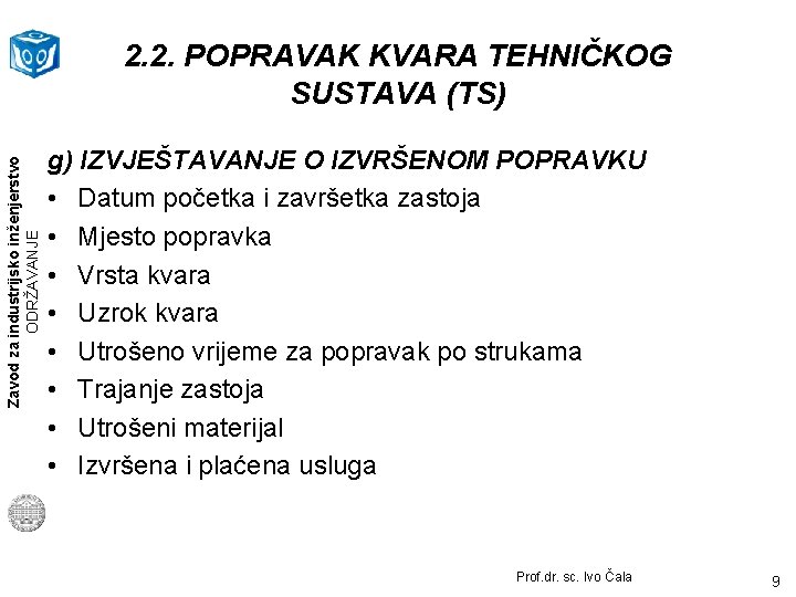 Zavod za industrijsko inženjerstvo ODRŽAVANJE 2. 2. POPRAVAK KVARA TEHNIČKOG SUSTAVA (TS) g) IZVJEŠTAVANJE