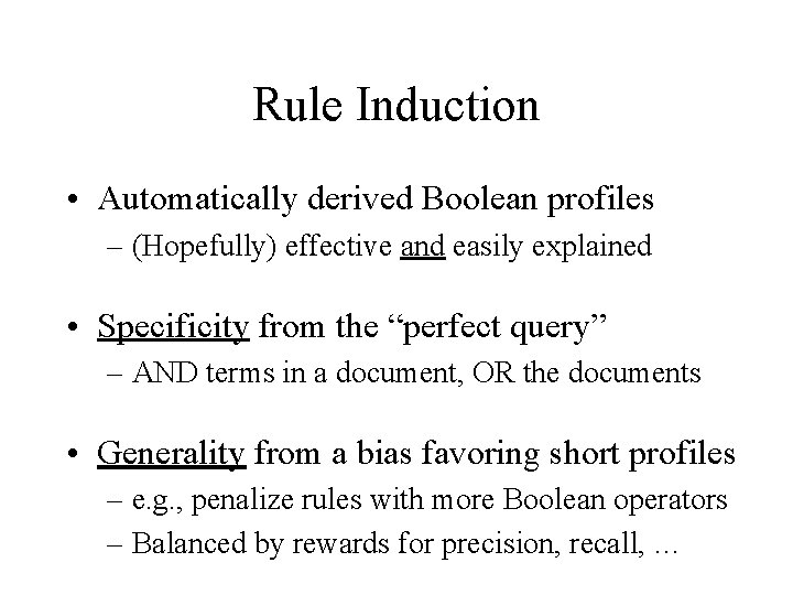 Rule Induction • Automatically derived Boolean profiles – (Hopefully) effective and easily explained •