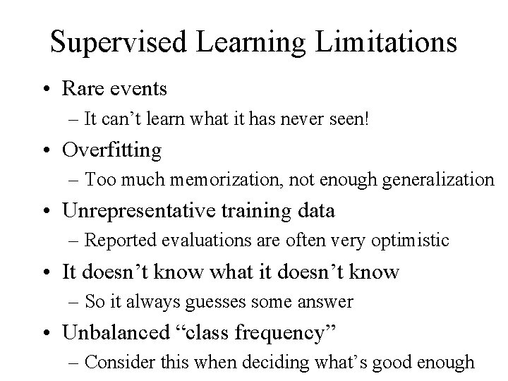 Supervised Learning Limitations • Rare events – It can’t learn what it has never