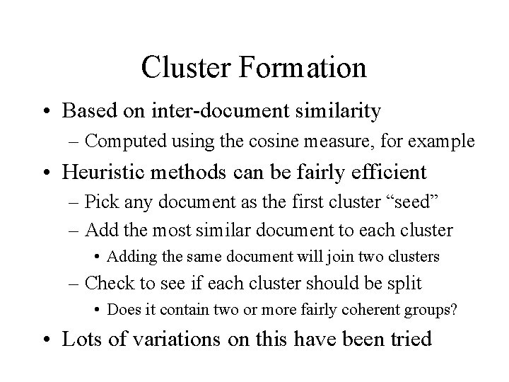 Cluster Formation • Based on inter-document similarity – Computed using the cosine measure, for