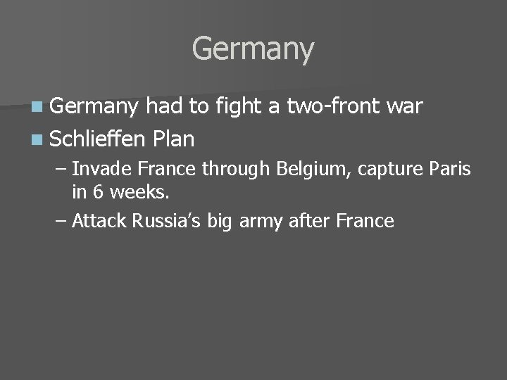 Germany n Germany had to fight a two-front war n Schlieffen Plan – Invade