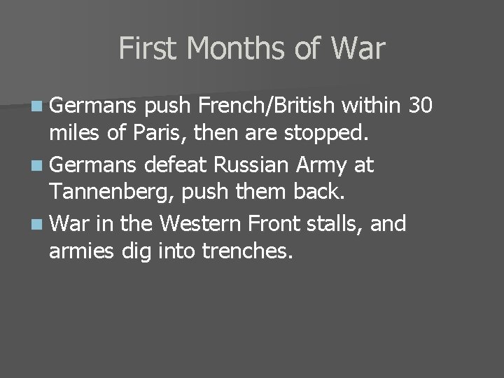 First Months of War n Germans push French/British within 30 miles of Paris, then