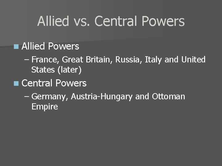 Allied vs. Central Powers n Allied Powers – France, Great Britain, Russia, Italy and
