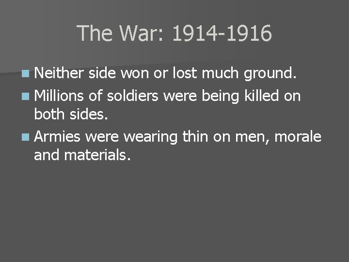 The War: 1914 -1916 n Neither side won or lost much ground. n Millions