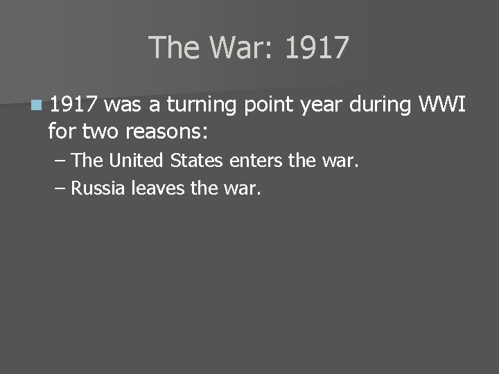 The War: 1917 n 1917 was a turning point year during WWI for two