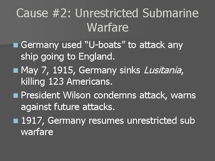 Cause #2: Unrestricted Submarine Warfare n Germany used “U-boats” to attack any ship going