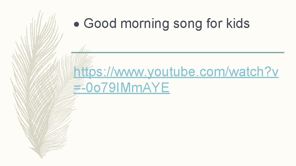  Good morning song for kids https: //www. youtube. com/watch? v =-0 o 79