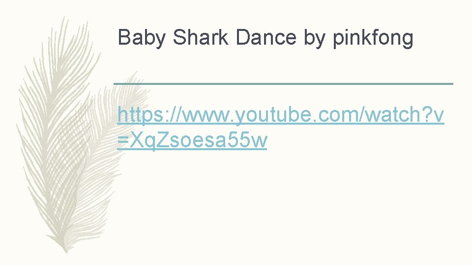 Baby Shark Dance by pinkfong https: //www. youtube. com/watch? v =Xq. Zsoesa 55 w