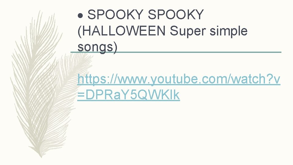  SPOOKY (HALLOWEEN Super simple songs) https: //www. youtube. com/watch? v =DPRa. Y 5